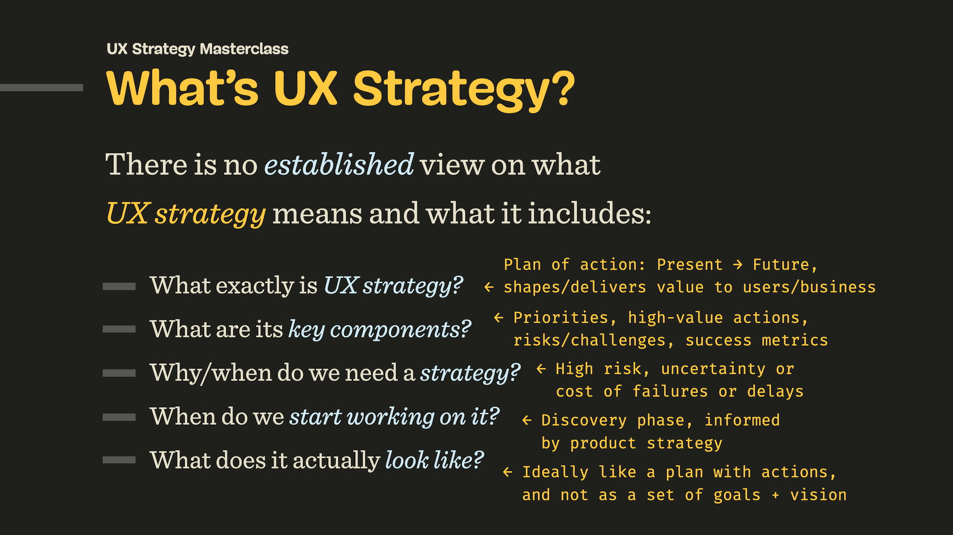 UX strategy covers a plan of action, priorities, when to start working on it, and what it looks like.