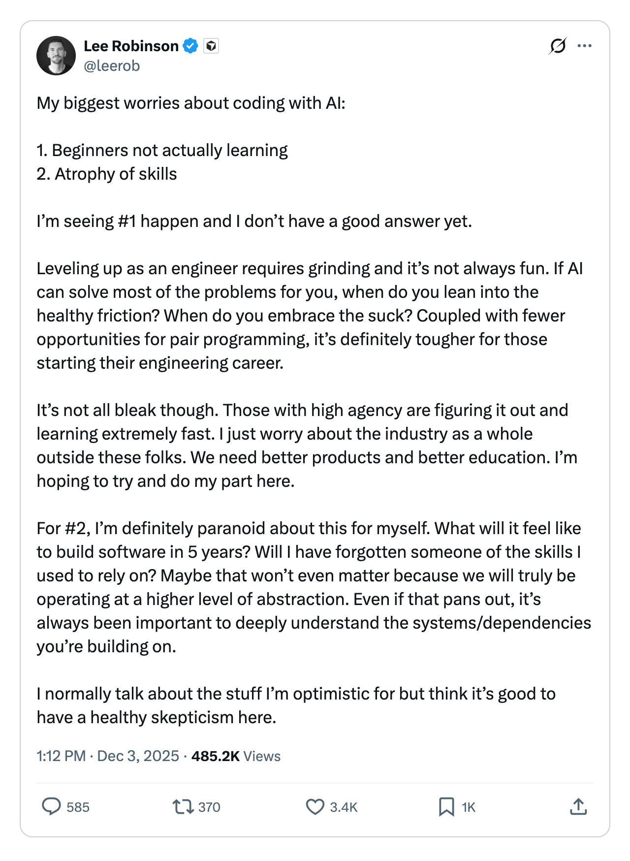 A post on X by @leerob that reads: “My biggest worries about coding with AI: 1. Beginners not actually learning 2. Atrophy of skills I’m seeing #1 happen, and I don’t have a good answer yet. Leveling up as an engineer requires grinding, and it’s not always fun. If AI can solve most of the problems for you, when do you lean into the healthy friction? When do you embrace the suck? Coupled with fewer opportunities for pair programming, it’s definitely tougher for those starting their engineering career.”