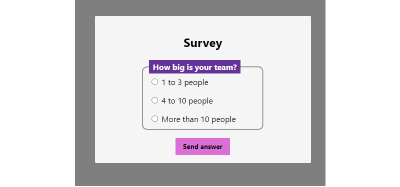 A modal with the title 'Survey' and a question that says 'How big is your team?' and three answer options in radio inputs: 1 to 3 people, 4 to 10 people and more than 10 people, Below it, there is a button with the name 'Send answer'