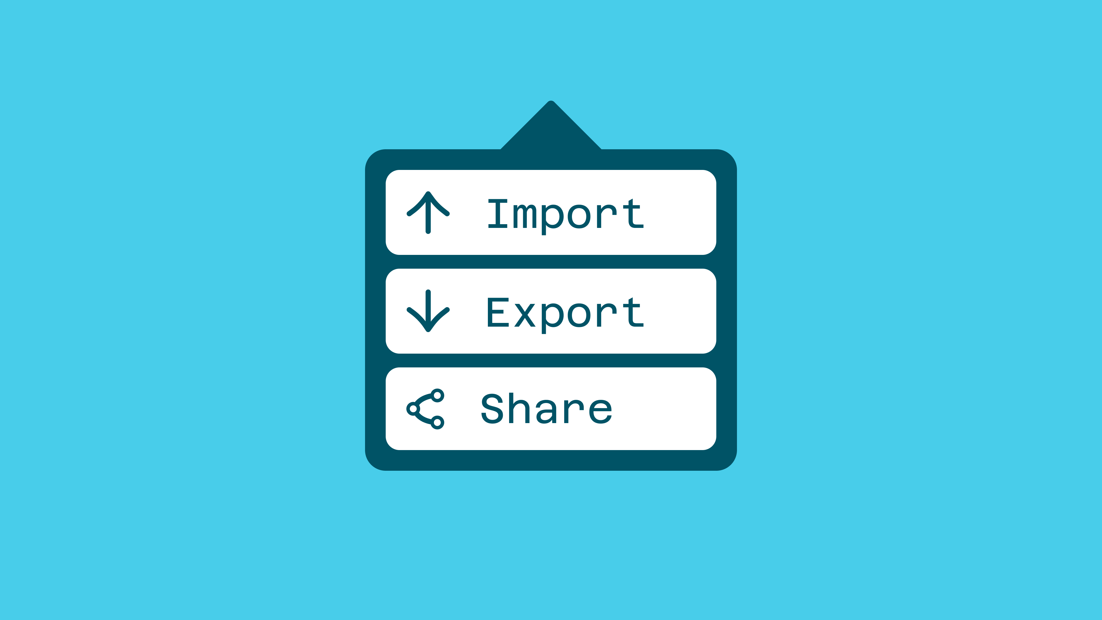A screenshot of a dropdown menu design, with the menu items in it being: ‘Import’, ‘Export’, and ‘Share’.