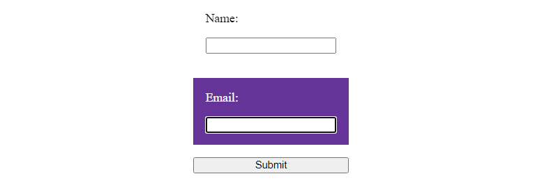A form with the code shown previously. The email field is being focused, and the label has a purple background, while the input inside the label has the browser’s default outline